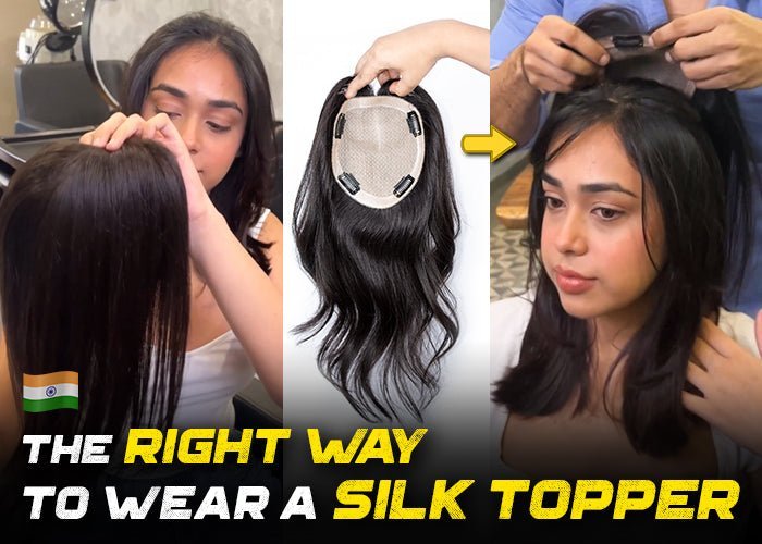The Right Way to Wear a Silk Topper in India - Alchemane Hair Extensions