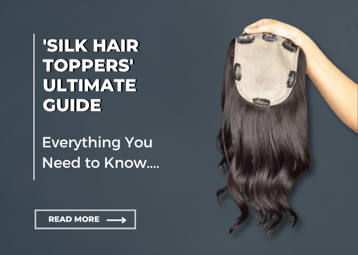 The Ultimate Guide to Silk Hair Toppers: Everything You Need to Know